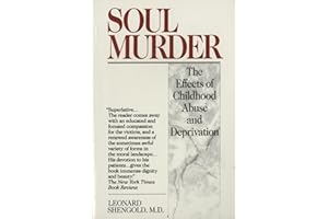 Soul Murder: The Effects of Childhood Abuse and Deprivation
