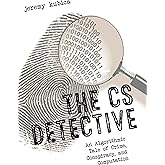 The CS Detective: An Algorithmic Tale of Crime, Conspiracy, and Computation