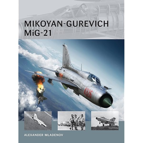 The MiG-21: The Legendary Fighter/Interceptor in Soviet and