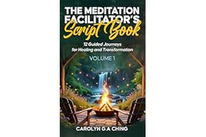 The Meditation Facilitator’s Script Book: 12 Guided Journeys for Healing and Transformation Volume 1