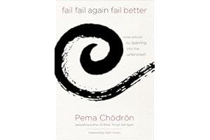 Fail, Fail Again, Fail Better: Wise Advice for Leaning into the Unknown