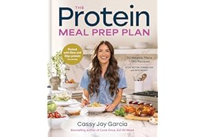 The Protein Meal Prep Plan: 30 Weekly Plans + 180 Recipes to Eat Better, Stress Less, and Save Money (Packed with Fiber and 3
