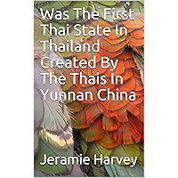 Was The First Thai State In Thailand Created By The Thais In Yunnan China book cover