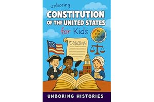 Unboring Constitution of the United States for Kids: Fuuny, Interesting, Concise Guide to the Founders, Fierce Debates, and W