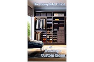 The Complete Guide to Building a Custom Closet (Complete Home Upgrade Series)