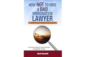 HOW NOT TO HIRE A BAD IMMIGRATION LAWYER: A Practical Guide to Hiring The Best Immigration Lawyer