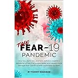 The FEAR-19 Pandemic: How lies, damn lies, and fake statistics created a pandemic of fear that spread faster and created more