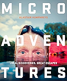 Microadventures: Local Discoveries for Great Escapes