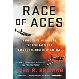 Race of Aces: WWII's Elite Airmen and the Epic Battle to Become the Master of the Sky