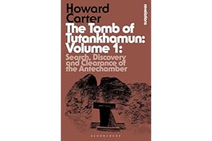 The Tomb of Tutankhamun: Volume 1: Search, Discovery and Clearance of the Antechamber (Bloomsbury Revelations)