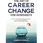 The Art of Career Change for Introverts: How to stop chasing the wrong jobs, utilise your strengths, and build your ideal car