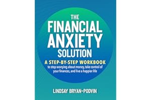 The Financial Anxiety Solution: A Step-by-Step Workbook to Stop Worrying about Money, Take Control of Your Finances, and Live