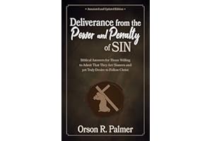 Deliverance from the Power and Penalty of Sin [Annotated, Updated]: Biblical Answers for Those Willing to Admit That They Are