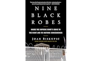 Nine Black Robes: Inside the Supreme Court's Drive to the Right and Its Historic Consequences