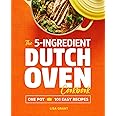The 5-Ingredient Dutch Oven Cookbook: One Pot, 101 Easy Recipes