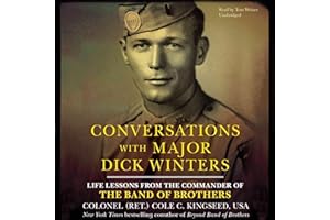 Conversations with Major Dick Winters: Life Lessons from the Commander of the Band of Brothers