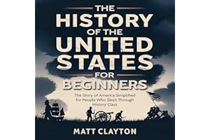 The History of the United States for Beginners: The Story of America Simplified for People Who Slept Through History Class (P