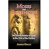 Moses and Akhenaten: The Secret History of Egypt at the Time of the Exodus