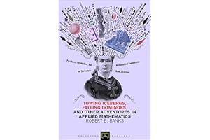 Towing Icebergs, Falling Dominoes, and Other Adventures in Applied Mathematics (Princeton Puzzlers)