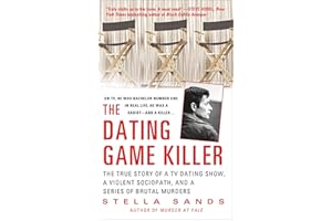 The Dating Game Killer: The True Story of a TV Dating Show, a Violent Sociopath, and a Series of Brutal Murders (St. Martin's