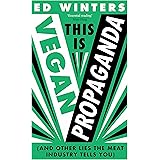 This Is Vegan Propaganda: (And Other Lies the Meat Industry Tells You)