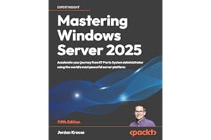 Mastering Windows Server 2025: Accelerate your journey from IT Pro to System Administrator using the world's most powerful se