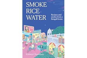 Smoke, Rice, Water: Recipes and Stories from a Bengali Home