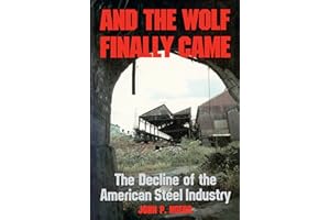 And the Wolf Finally Came: The Decline and Fall of the American Steel Industry (Regional)