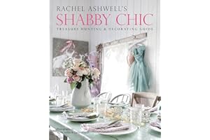 Rachel Ashwell's Shabby Chic Treasure Hunting and Decorating Guide