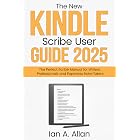 The New Kindle Scribe User Guide 2025: The Perfect Scribe Manual for Writers, Professionals and Paperless Note-Takers (Amazon Kindle Series Book 3)