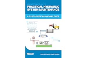 AN INTRODUCTION TO PRACTICAL HYDRAULIC SYSTEM MAINTENANCE: A FLUID POWER TECHNICIAN’S GUIDE