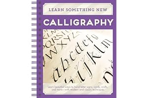 Learn Something New - Calligraphy: Learn Beautiful Ways to Hand Letter Signs, Cards, Crafts, and More -- With Modern and Classic Techniques