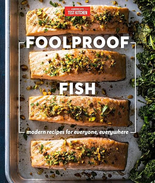 Foolproof Fish Modern Recipes For Everyone Everywhere America S Test Kitchen 9781948703109 Amazon Com Books