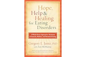 Hope, Help, and Healing for Eating Disorders: A Whole-Person Approach to Treatment of Anorexia, Bulimia, and Disordered Eatin