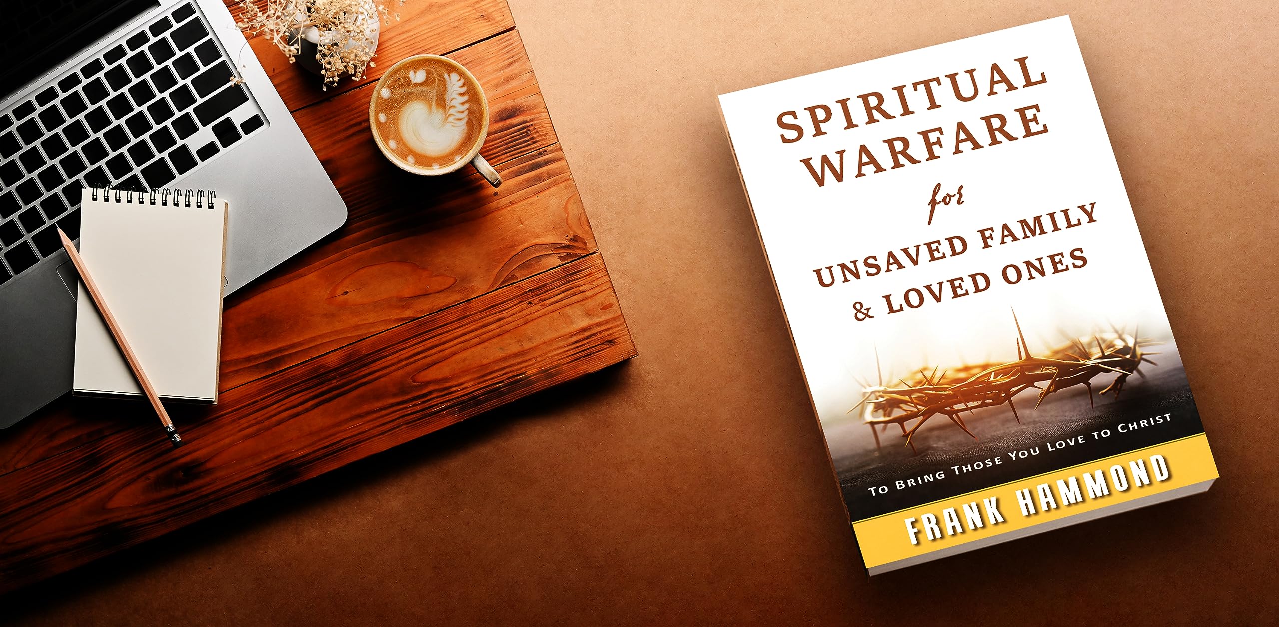 Spiritual Warfare for Unsaved Family and Loved Ones: To Bring Those You Love to Christ