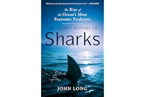 The Secret History of Sharks: The Rise of the Ocean's Most Fearsome Predators