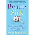 Beauty Sick: How the Cultural Obsession with Appearance Hurts Girls and Women