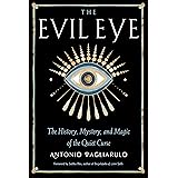 The Evil Eye: The History, Mystery, and Magic of the Quiet Curse