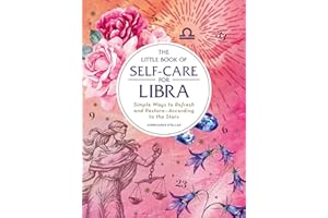 The Little Book of Self-Care for Libra: Simple Ways to Refresh and Restore―According to the Stars (Astrology Self-Care)