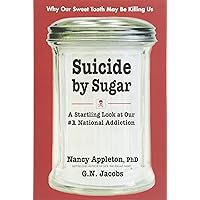 Suicide by Sugar: A Startling Look at Our #1 National Addiction