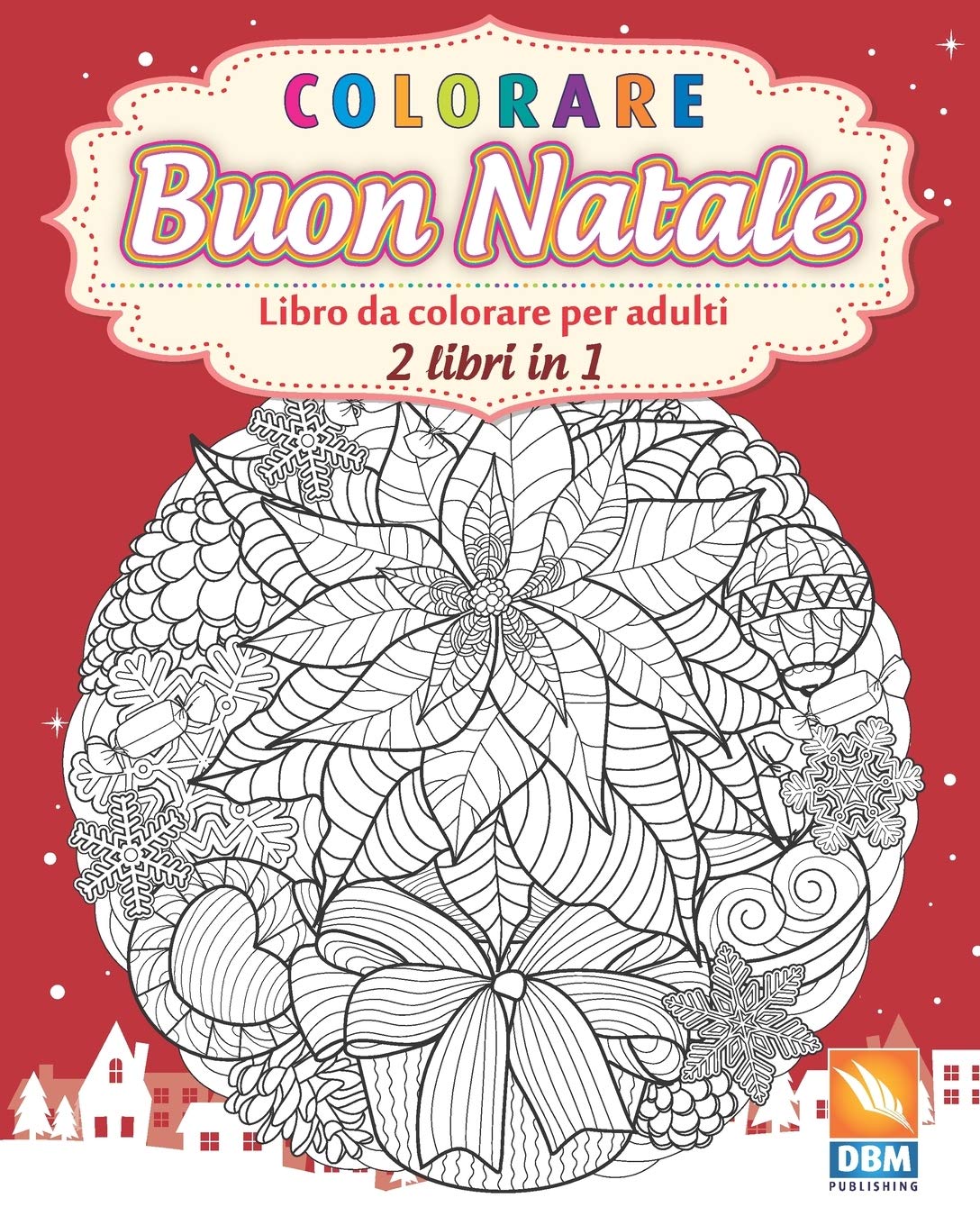 Immagini Anti Natale.Colorare Buon Natale 2 Libri In 1 Libro Da Colorare Per Adulti Mandala Anti Stress 2 Libri In 1 Italian Edition Dbm Publishing Dbm Publishing 9781689732314 Amazon Com Books