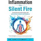 Inflammation The Silent Fire: Combat Chronic Inflammation With A Science-Based Approach: Proven Strategies to Restore Your Im