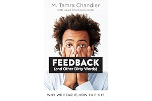 Feedback (and Other Dirty Words): Why We Fear It, How to Fix It