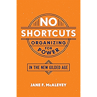 No Shortcuts: Organizing for Power in the New Gilded Age book cover