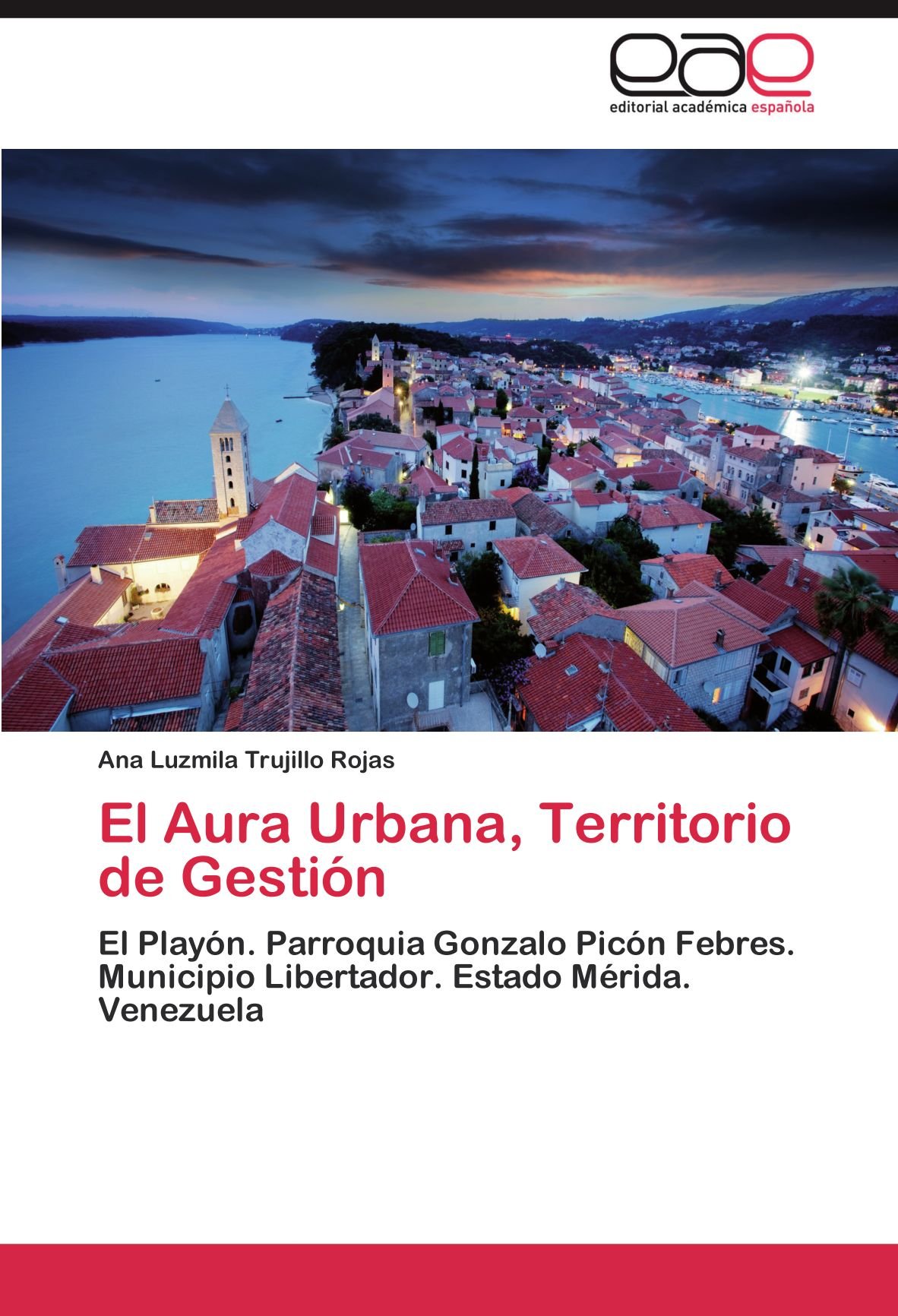 El Aura Urbana Territorio De Gestion El Playon Parroquia Gonzalo Picon Febres Municipio Libertador Estado Merida Venezuela Spanish Edition Trujillo Rojas Ana Luzmila 9783845498201 Amazon Com Books