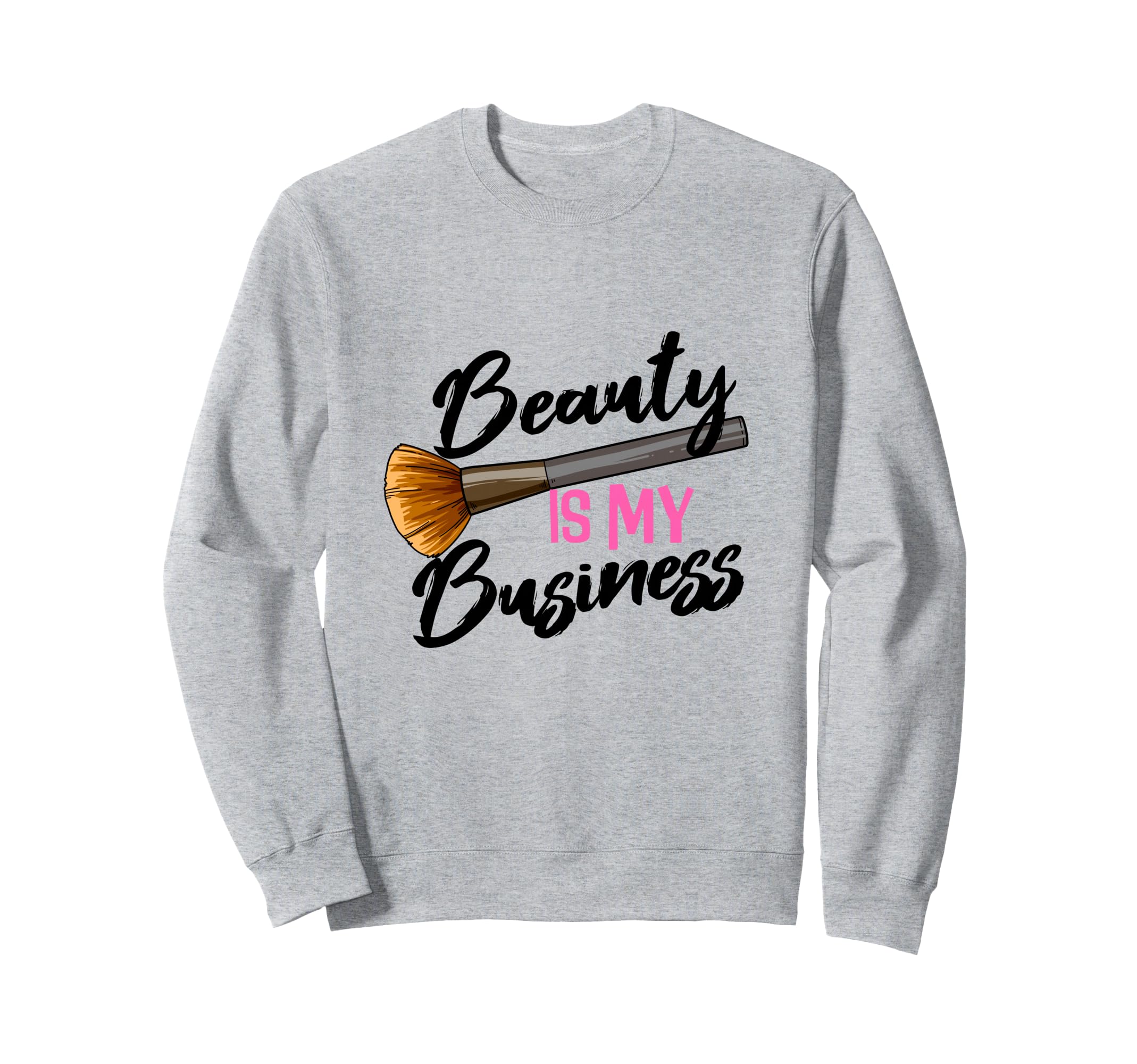 Beauty Is My Business Studio Make Up Artist Beautician Sweatshirt