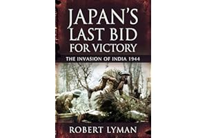 Japan's Last Bid for Victory: The Invasion of India, 1944