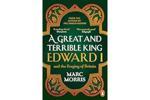 A Great and Terrible King: Edward I and the Forging of Britain