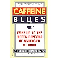 Caffeine Blues: Wake Up to the Hidden Dangers of America's #1 Drug