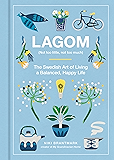Lagom: Not Too Little, Not Too Much: The Swedish Art of Living a Balanced, Happy Life